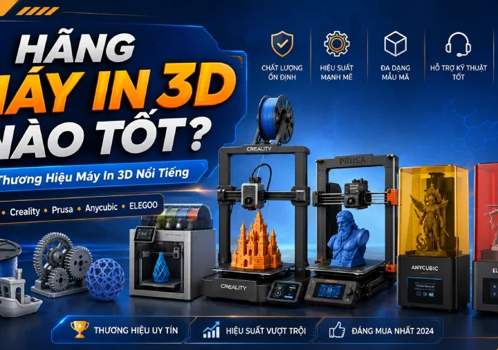 Hãng Máy In 3D Nào Tốt? Top Các Thương Hiệu Máy In 3D Nổi Tiếng Hiện Nay